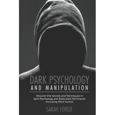Dark Psychology and Manipulation: This book helps to discover the secrets and techniques in Dark Psychology and daily used techniques to control mind.
