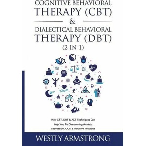 Cognitive Behavioral Therapy (CBT) & Dialectical Behavioral Therapy (DBT) (2 in 1) | Wesley Armstrong (ISBN: 9781801342025)