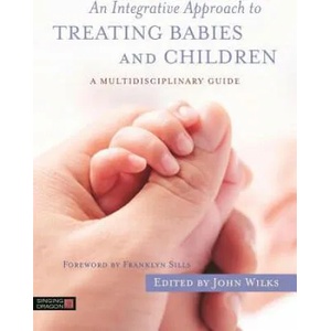 Integrative Approach to Treating Babies and Children | WILKS JOHN (ISBN: 9781848192829)