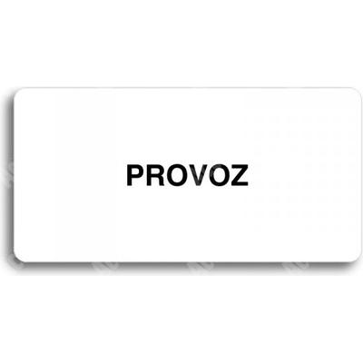 ACCEPT Piktogram PROVOZ - bílá tabulka - černý tisk bez rámečku