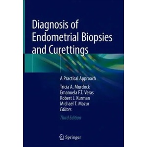 Diagnosis of Endometrial Biopsies and Curettings | Tricia A. Murdock, Emanuela F. T. Veras, Robert J. Kurman, Michael T. Mazur (ISBN: 9783319986074)