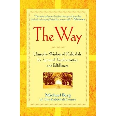 The Way: Using the Wisdom of Kabbalah for Spiritual Transformation and Fulfillment Berg MichaelPaperback