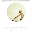 Yoga Class Sequencing Workbook Workshop Yoga Trainers