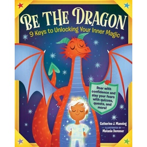 Be the Dragon: 9 Keys to Unlocking Your Inner Magic | Manning, Catherine J (ISBN: 9781523511419)