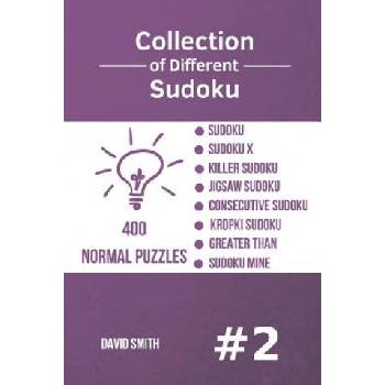 Collection of Different Sudoku - 400 Normal Puzzles: Sudoku, Sudoku X, Killer Sudoku, Jigsaw Sudoku, Consecutive Sudoku, Kropki Sudoku, Greater Than, | David Smith