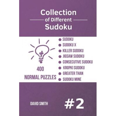Collection of Different Sudoku - 400 Normal Puzzles: Sudoku, Sudoku X, Killer Sudoku, Jigsaw Sudoku, Consecutive Sudoku, Kropki Sudoku, Greater Than, | David Smith