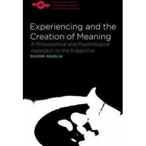 Experiencing and the Creation of Meaning | Eugene T. Gendlin (ISBN: 9780810114272)