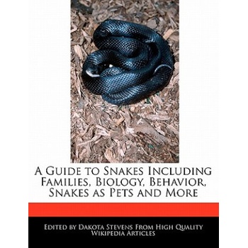 A Guide to Snakes Including Families, Biology, Behavior, Snakes as Pets and More
