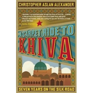 Carpet Ride to Khiva | Christopher Alexander (ISBN: 9781848311497)