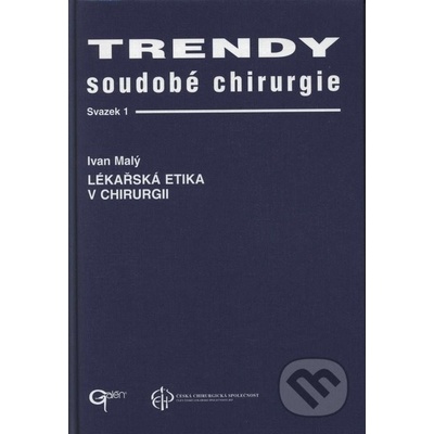 Trendy soudobé chirurgie 1 - Lékařská etika v chirurgii - Ivan Malý