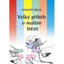 Velký příběh o malém štěstí - Tomáš Jirgl