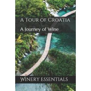 A Tour of Croatia: A Journey of Wine | Winery Essentials (ISBN: 9781096681809)