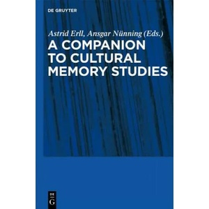 A Companion to Cultural Memory Studies | Astrid Erll, Ansgar Nünning (ISBN: 9783110229981)