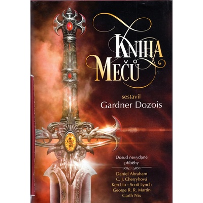 mečů - Daniel Abraham , C.J. Cherryové , Ellen Kusherová , Scott Lynch , George R.R. Martin , Garth Nix , K.J. Parkerová , Lavie Tidhar , Gardner Dozois