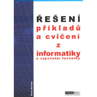 Pavel Navrátil Řešení příkladů a cvičení z informatiky a výpočetní techniky