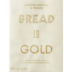 Bread Is Gold | Massimo Bottura (ISBN: 9780714875361)