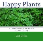 Createspace Independent Publishing Platform Happy Plants: A Pictorial Cannabis Grow Diary | Leif Green