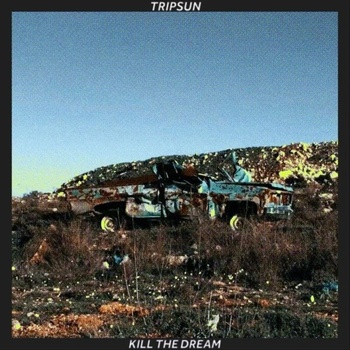 Tripsun - Kill The Dream LP