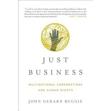Just Business: Multinational Corporations and Human Rights - Ruggie John Gerard