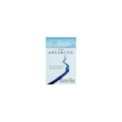 Antarctic The An Anthology - Francis Spufford