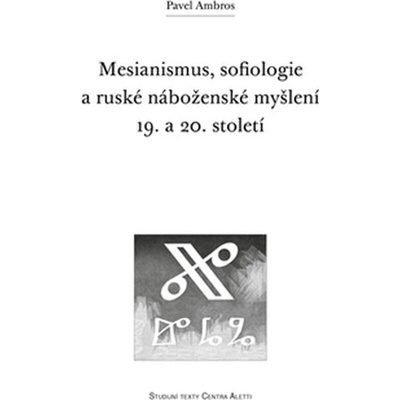 Mesianismus, sofiologie a ruské náboženské myšlení 19. a 20. století - Pavel Ambr