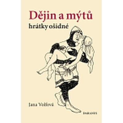 Dějin a mýtů hrátky ošidné Jana Volfová CZ