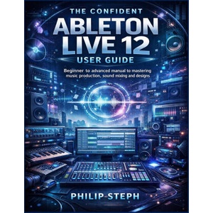 The confident Ableton live 12 user guide (2026)