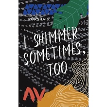 I Shimmer Sometimes, Too