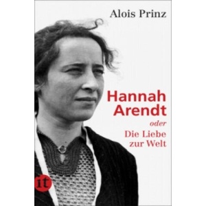 Hannah Arendt oder Die Liebe zur Welt | Alois Prinz (ISBN: 9783458358725)