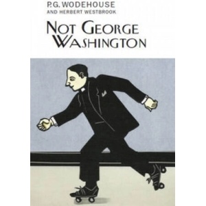 Not George Washington | P G Wodehouse (ISBN: 9781841591926)