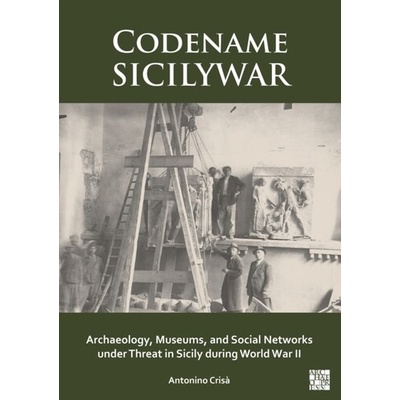 Codename SICILYWAR: Archaeology, Museums, and Social Networks under Threat in Sicily during World War II
