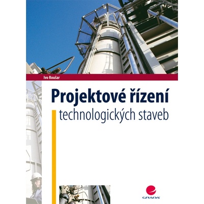 Projektové řízení technologických staveb - Ivo Roušar