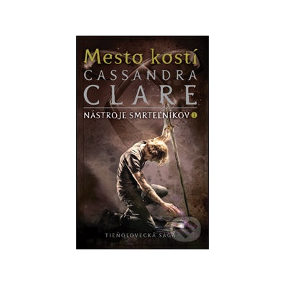 Mesto kostí - Nástroje smrteľníkov 1. kniha - Cassandra Clare