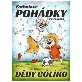 Fotbalové pohádky Dědy Gólího - Petr Elizeus