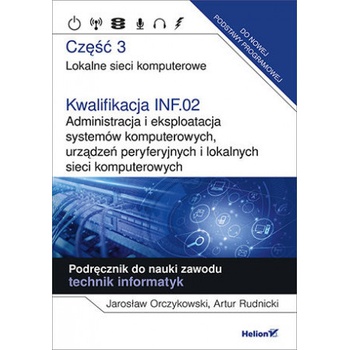 Kwalifikacja INF.02. Administracja i eksploatacja systemów komputerowych, urządzeń peryferyjnych i lokalnych sieci komputerowych. Część 3