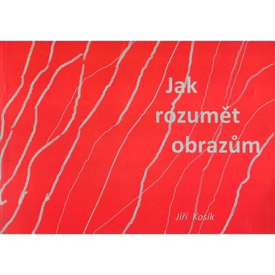 Jak rozumět obrazům Jiří Kosík CZ