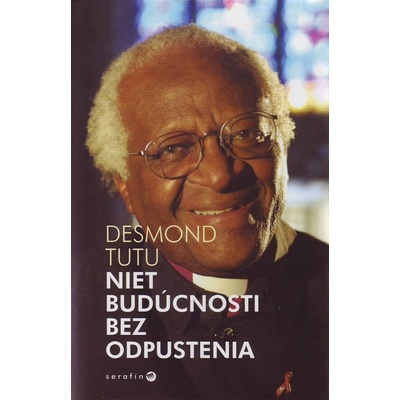 Niet budúcnosti bez odpustenia - Desmond Tutu