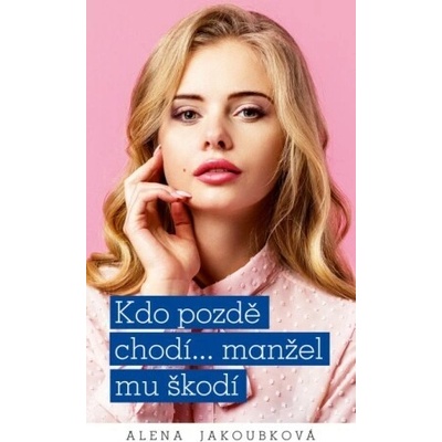 Kdo pozdě chodí…manžel mu škodí - Alena Jakoubková