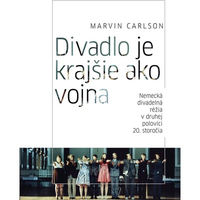 Divadlo je krajšie ako vojna. Nemecká divadelná réžia v druhej polovici 20. storočia