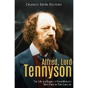 Alfred, Lord Tennyson: The Life and Legacy of Great Britain's Most Famous Poet Laureate (ISBN: 9781718860926)