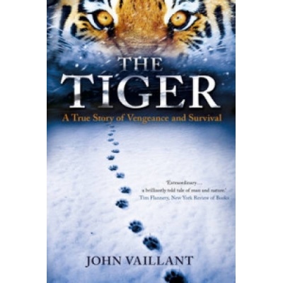 Tiger - A True Story of Vengeance and Survival Vaillant JohnPaperback