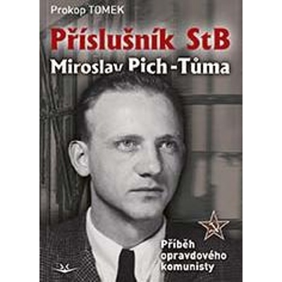 Příslušník StB Miroslav Pich-Tůma: Příběh opravdového komunisty - Tomek Prokop