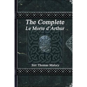 Complete Le Morte d'Arthur | Sir Thomas Malory (ISBN: 9781988297613)