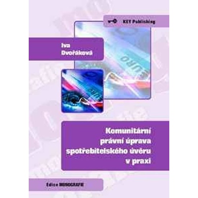 Komunitární právní úprava spotřebitelského úvěru v praxi - Iva Dvořáková