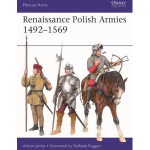 Renaissance Polish Armies 1492-1569 (ISBN: 9781472867568)
