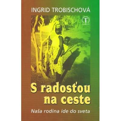 S radosťou na ceste - Ingrid Trobischová