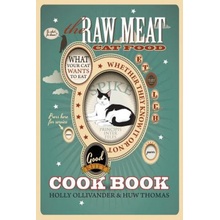 The Raw Meat Cat Food Cookbook: What Your Cat Wants to Eat Whether They Know It or Not Ollivander HollyPaperback