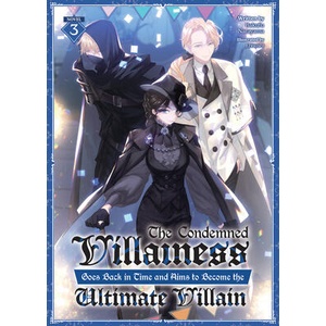 The Condemned Villainess Goes Back in Time and Aims to Become the Ultimate Villain (Light Novel) Vol. 3 | Ebisushi (ISBN: 9798891600737)
