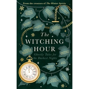 The Witching Hour | Stuart Turton, Bridget Collins, Catriona Ward, Elizabeth Macneal, Imogen Hermes Gowar, Jess Kidd, Kiran Millwood Hargrave, Laura Shepherd-Robinson, Natasha Pulley (ISBN: 9781408734667)