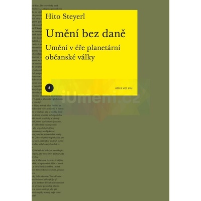 Umění bez daně - Umění v éře planetární občanské války - Hito Steyerl